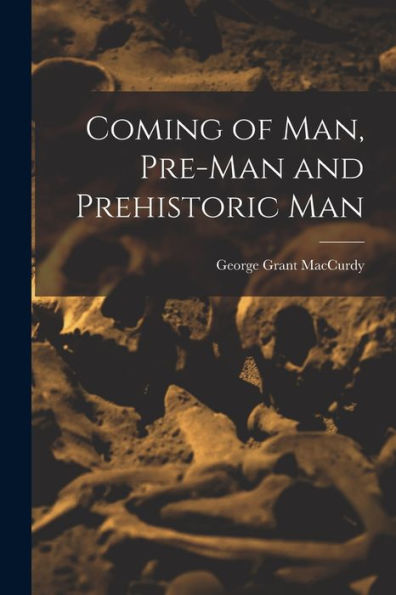 Coming Of Man, Pre-Man And Prehistoric Man
