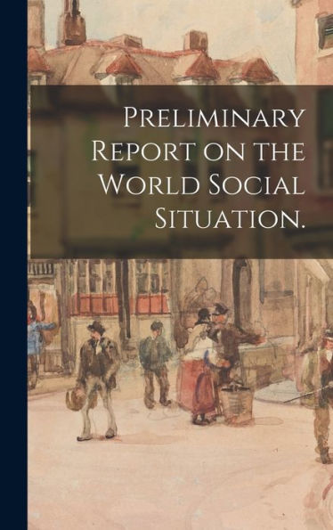 Preliminary Report On The World Social Situation.