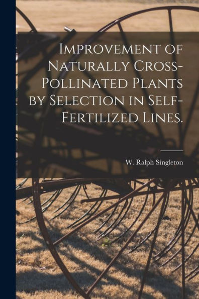 Improvement Of Naturally Cross-Pollinated Plants By Selection In Self-Fertilized Lines.