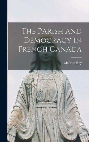 The Parish And Democracy In French Canada