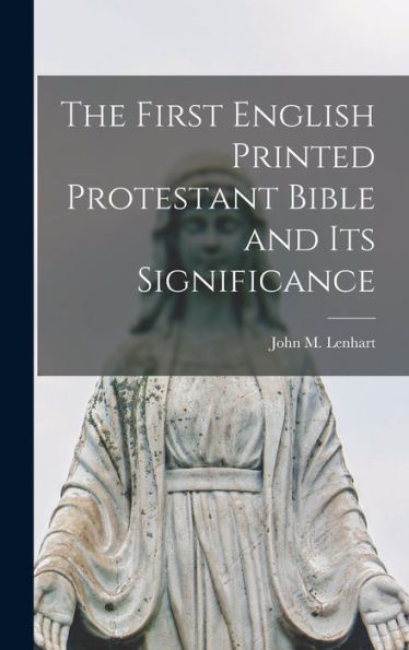 The First English Printed Protestant Bible And Its Significance