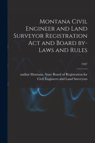 Montana Civil Engineer And Land Surveyor Registration Act And Board By-Laws And Rules; 1947