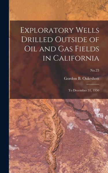 Exploratory Wells Drilled Outside Of Oil And Gas Fields In California: To December 31, 1950; No.23
