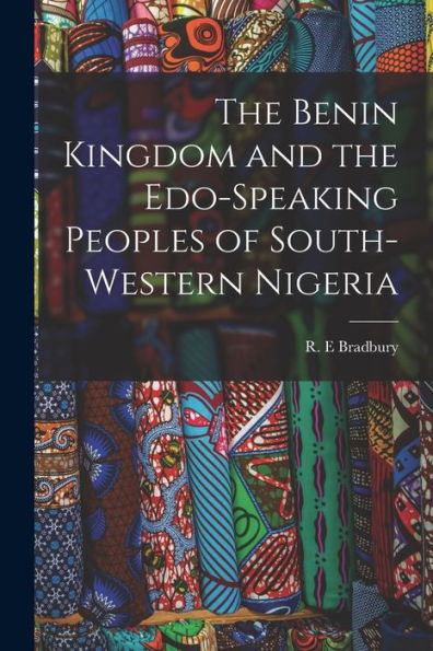 The Benin Kingdom And The Edo-Speaking Peoples Of South-Western Nigeria