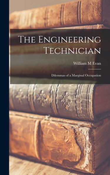 The Engineering Technician: Dilemmas Of A Marginal Occupation