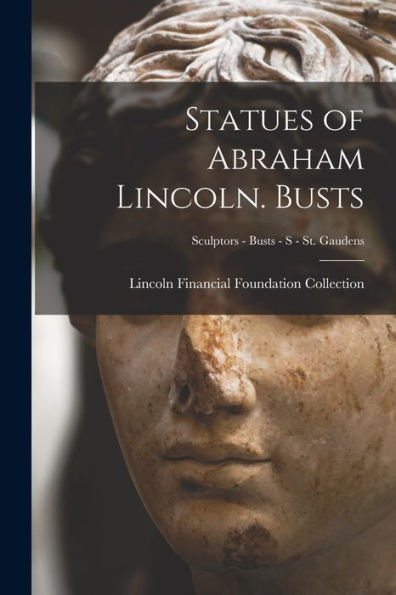 Statues Of Abraham Lincoln. Busts; Sculptors - Busts - S - St. Gaudens