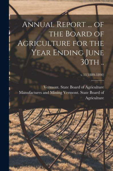 Annual Report ... Of The Board Of Agriculture For The Year Ending June 30Th ..; V.11(1889-1890)