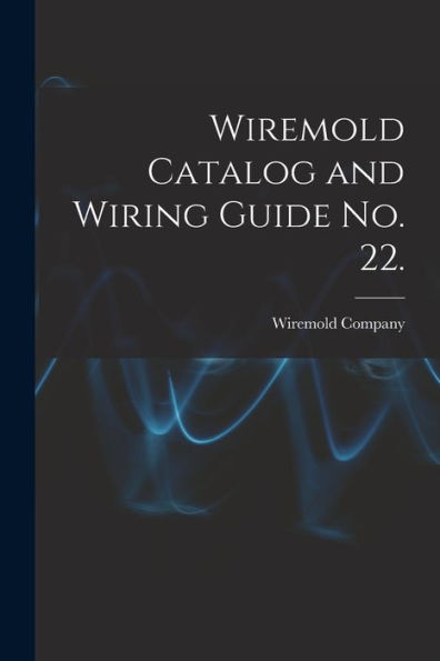 Wiremold Catalog And Wiring Guide No. 22.