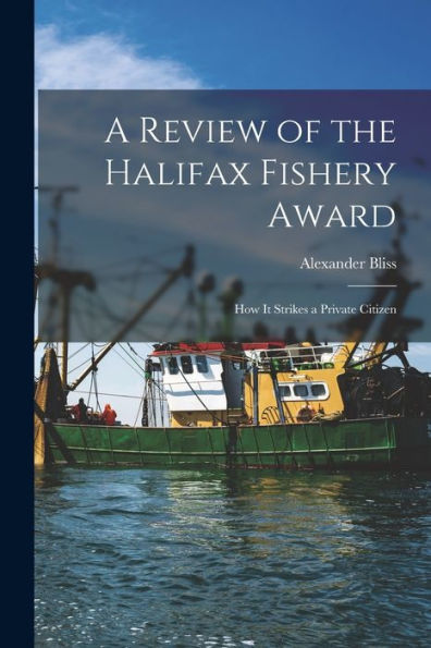 A Review Of The Halifax Fishery Award: How It Strikes A Private Citizen