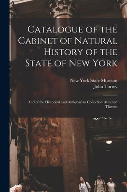Catalogue Of The Cabinet Of Natural History Of The State Of New York: And Of The Historical And Antiquarian Collection Annexed Thereto