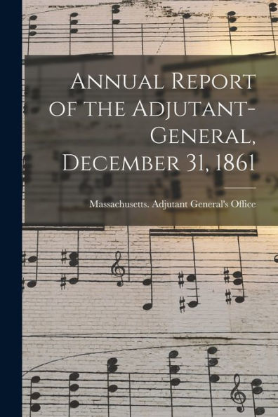 Annual Report Of The Adjutant-General, December 31, 1861