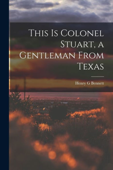This Is Colonel Stuart, A Gentleman From Texas