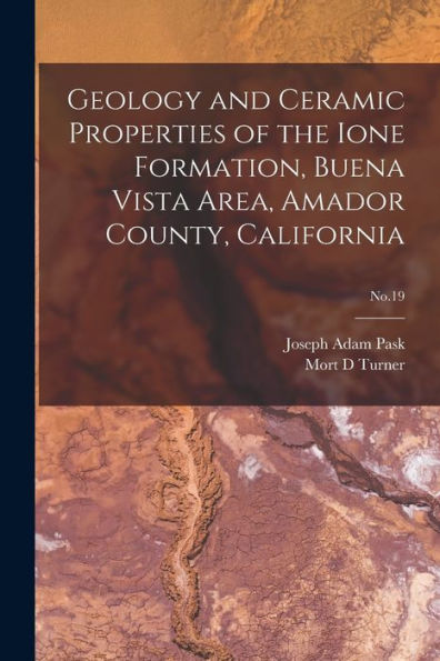 Geology And Ceramic Properties Of The Ione Formation, Buena Vista Area, Amador County, California; No.19