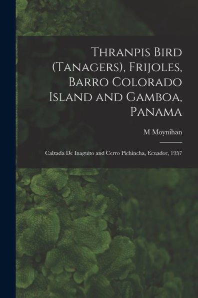 Thranpis Bird (Tanagers), Frijoles, Barro Colorado Island And Gamboa, Panama; Calzada De Inaguito And Cerro Pichincha, Ecuador, 1957