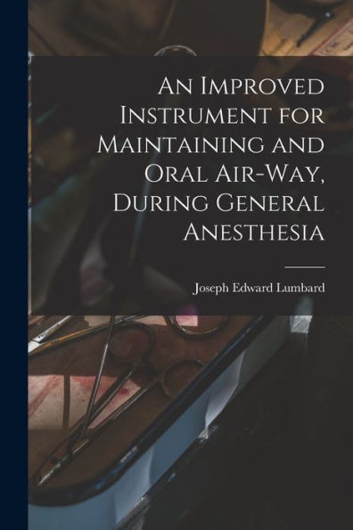 An Improved Instrument For Maintaining And Oral Air-Way, During General Anesthesia