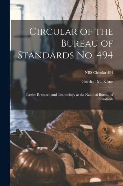 Circular Of The Bureau Of Standards No. 494: Plastics Research And Technology At The National Bureau Of Standards; Nbs Circular 494