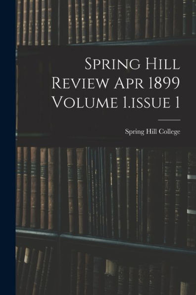 Spring Hill Review Apr 1899 Volume 1.Issue 1