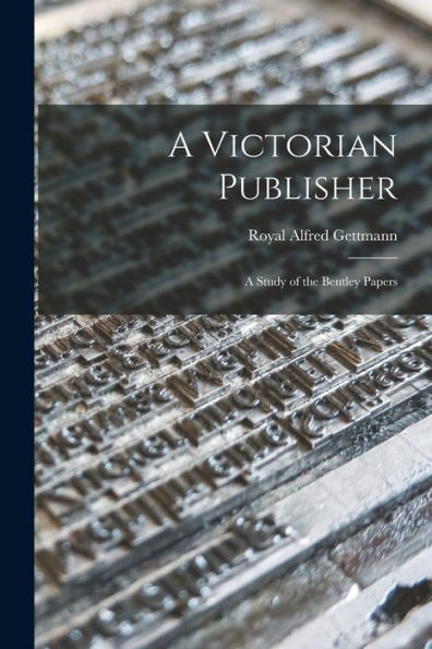 A Victorian Publisher: A Study Of The Bentley Papers