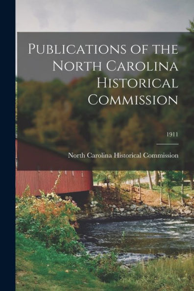 Publications Of The North Carolina Historical Commission; 1911