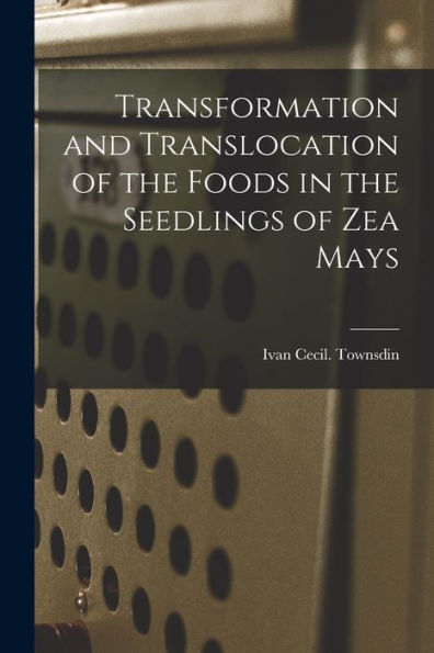 Transformation And Translocation Of The Foods In The Seedlings Of Zea Mays