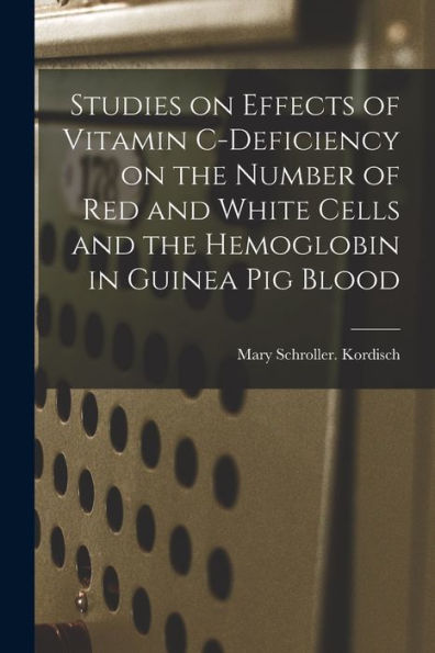 Studies On Effects Of Vitamin C-Deficiency On The Number Of Red And White Cells And The Hemoglobin In Guinea Pig Blood