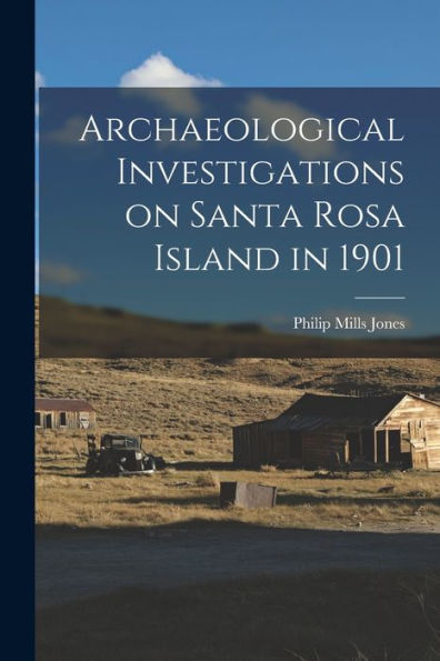 Archaeological Investigations On Santa Rosa Island In 1901