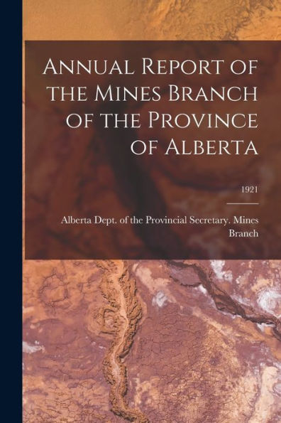 Annual Report Of The Mines Branch Of The Province Of Alberta; 1921