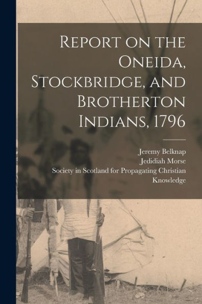 Report On The Oneida, Stockbridge, And Brotherton Indians, 1796