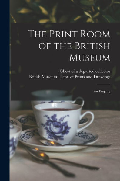 The Print Room Of The British Museum: An Enquiry