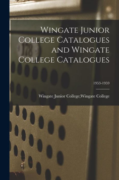 Wingate Junior College Catalogues And Wingate College Catalogues; 1953-1959