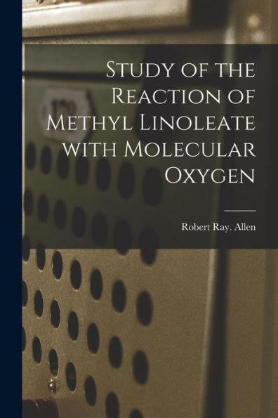 Study Of The Reaction Of Methyl Linoleate With Molecular Oxygen