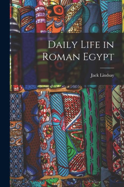 Daily Life In Roman Egypt