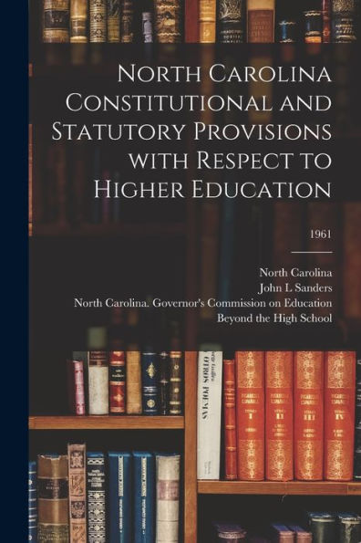 North Carolina Constitutional And Statutory Provisions With Respect To Higher Education; 1961