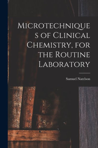 Microtechniques Of Clinical Chemistry, For The Routine Laboratory