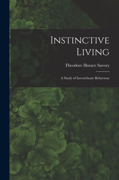 Instinctive Living: A Study Of Invertebrate Behaviour