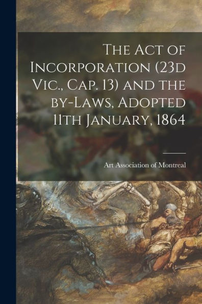 The Act Of Incorporation (23D Vic., Cap. 13) And The By-Laws, Adopted 11Th January, 1864