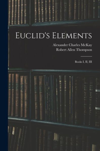 Euclid'S Elements: Books I, Ii, Iii