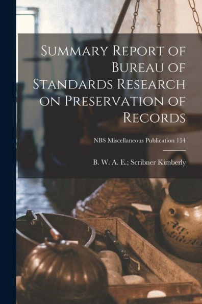Summary Report Of Bureau Of Standards Research On Preservation Of Records; Nbs Miscellaneous Publication 154
