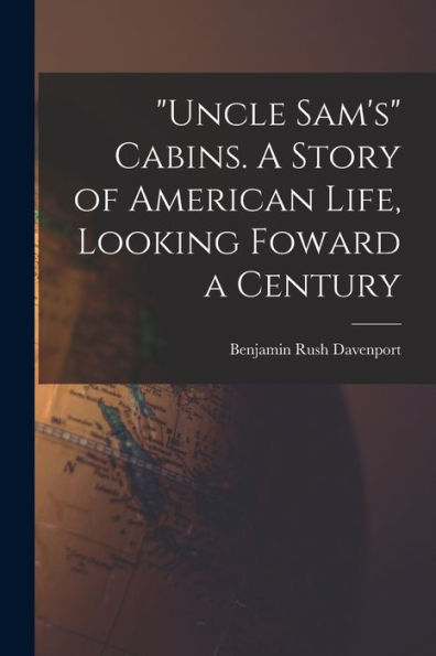 Uncle Sam'S Cabins. A Story Of American Life, Looking Foward A Century