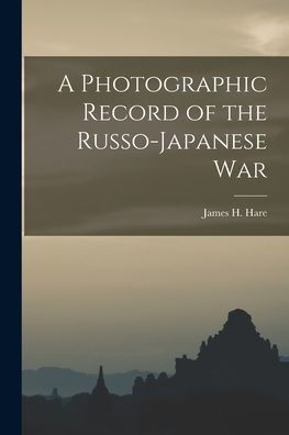 A Photographic Record Of The Russo-Japanese War