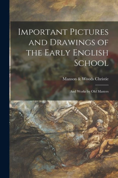 Important Pictures And Drawings Of The Early English School; And Works By Old Masters