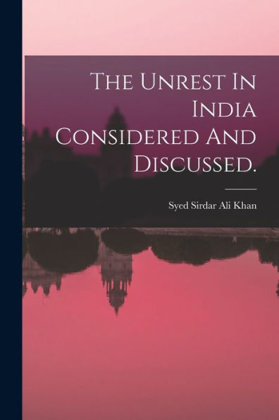 The Unrest In India Considered And Discussed.