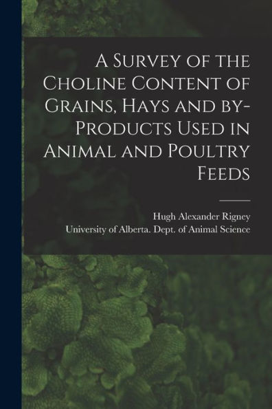 A Survey Of The Choline Content Of Grains, Hays And By-Products Used In Animal And Poultry Feeds