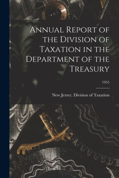 Annual Report Of The Division Of Taxation In The Department Of The Treasury; 1955