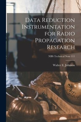 Data Reduction Instrumentation For Radio Propagation Research; Nbs Technical Note 111