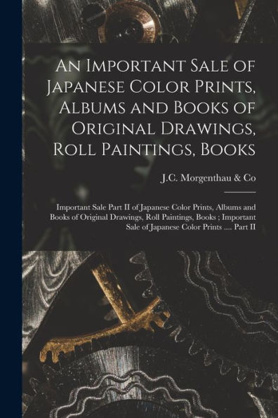 An Important Sale Of Japanese Color Prints, Albums And Books Of Original Drawings, Roll Paintings, Books; Important Sale Part Ii Of Japanese Color ... Books; Important Sale Of Japanese Color...