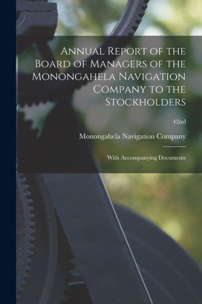 Annual Report Of The Board Of Managers Of The Monongahela Navigation Company To The Stockholders: With Accompanying Documents; 42Nd