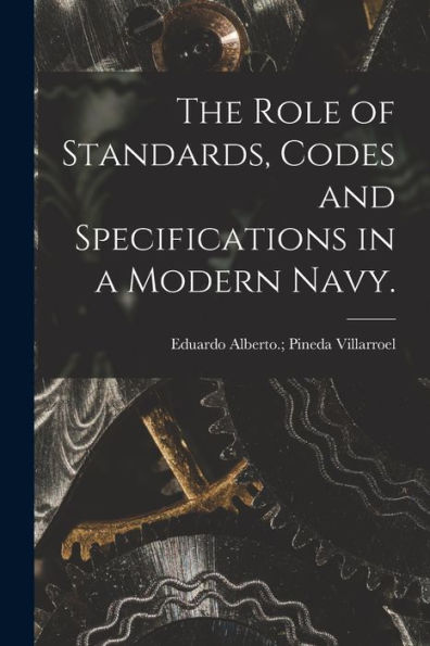 The Role Of Standards, Codes And Specifications In A Modern Navy.