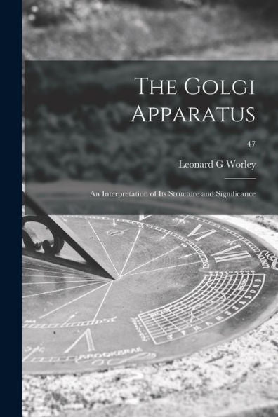 The Golgi Apparatus: An Interpretation Of Its Structure And Significance; 47