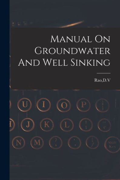 Manual On Groundwater And Well Sinking
